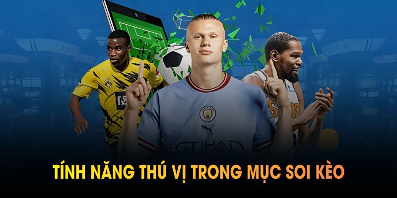 Tính năng thú vị trong mục soi kèo tại Kèo Nhà Cái