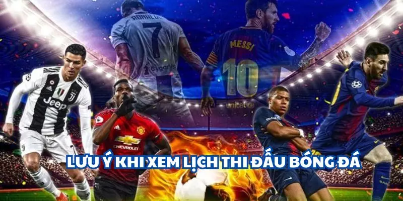 Ghi nhớ khi tra cứu lịch đấu bóng đá
