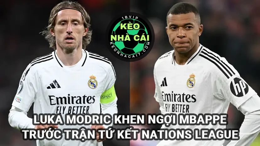 Luka Modric khen ngợi Kylian Mbappe trước trận tứ kết Nations League