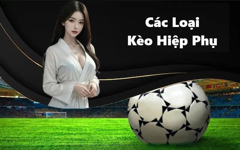 Các hình thức cược hiệp phụ thường gặp