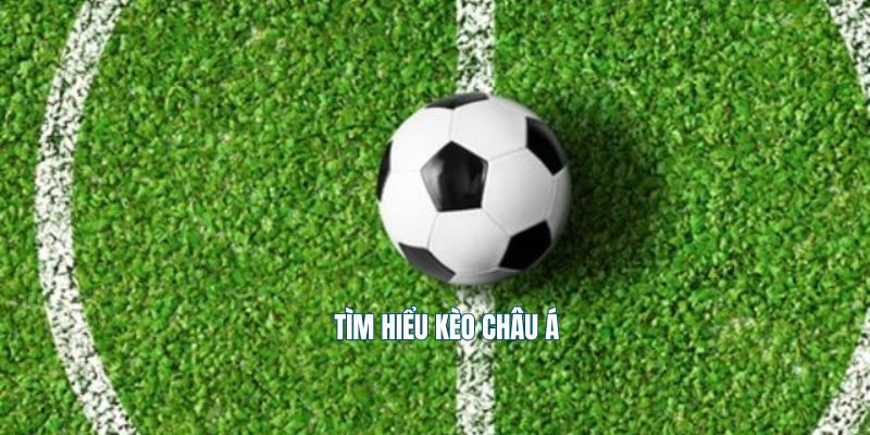 Tìm hiểu kèo châu Á tại Keonhacai