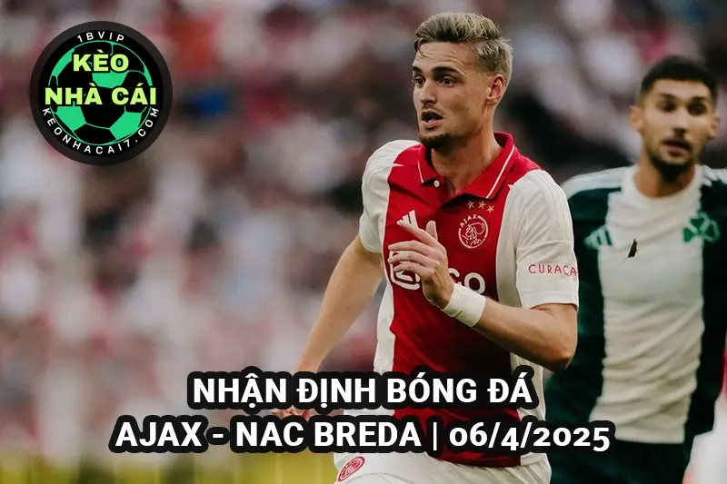 Nhận định Keonhacai Ajax vs NAC 21h45 ngày 06/4/2025