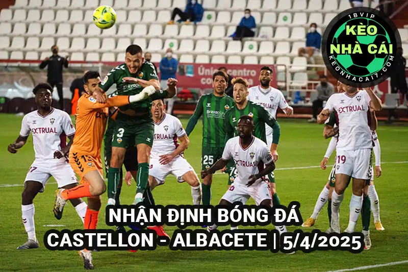 Nhận định Keonhacai: Castellon vs Albacete 01h30 ngày 05/4/2025