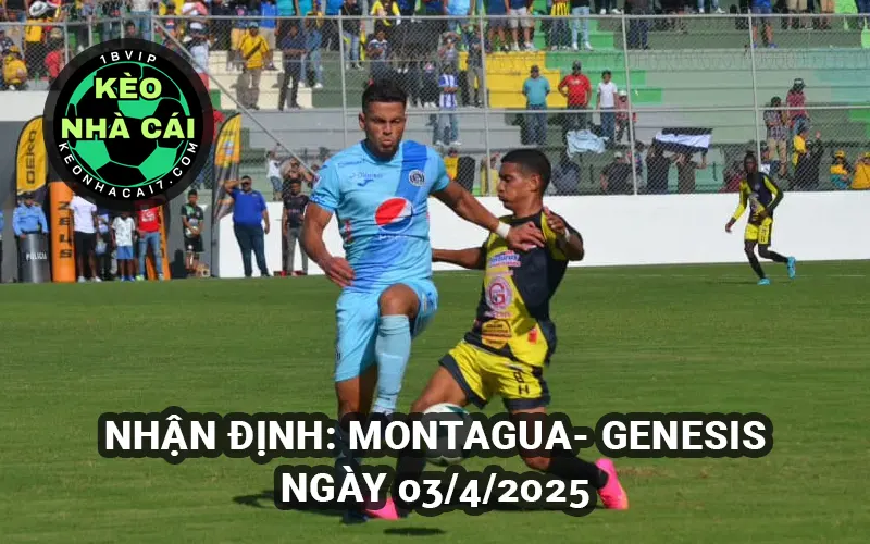Nhận định Keonhacai CD Montagua vs Genesis 03/4/2025