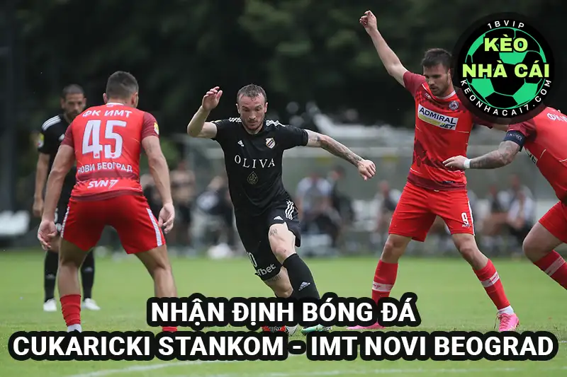 Nhận định Bóng đá Cukaricki Stankom vs IMT Novi Beograd ngày 07/4/2025
