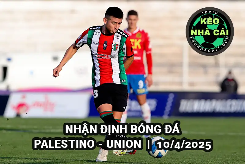 Nhận định bóng đá Palestino vs Union ngày 10/4/2025