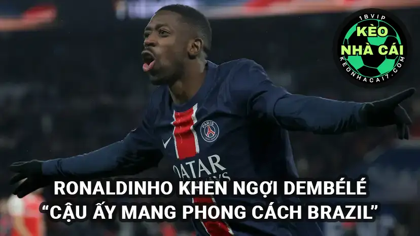 Ronaldinho khen ngợi Osmane Dembélé: "Cậu ấy mang phong cách Brazil!"