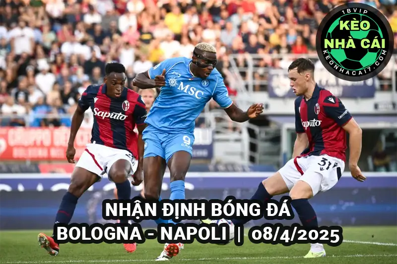Soi kèo nhà cái Bologna vs Napoli lúc 01h45 ngày 08/4/2025 Serie A