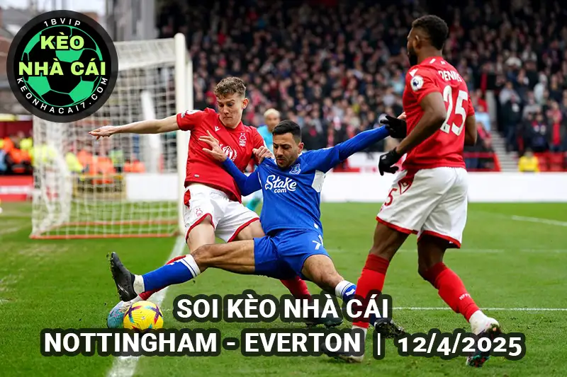 Soi kèo nhà cái Nottingham vs Everton lúc 21h00 ngày 12/4/2025 - Vòng 32 Ngoại hạng Anh