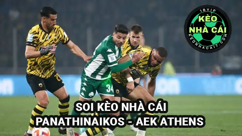 Soi Keonhacai Panathinaikos vs AEK Athens lúc 1h30 ngày 07/4/2025 giải VĐQG Hy Lạp