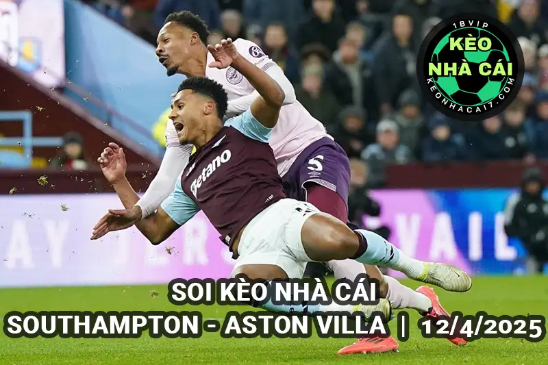 Soi kèo nhà cái Southampton vs Aston Villa lúc 21h00 ngày 12/4/2025 - Vòng 32 Ngoại hạng Anh
