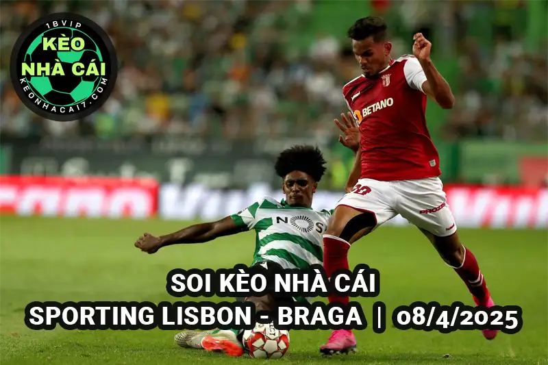 Soi kèo nhà cái Sporting Lisbon vs Braga lúc 02h45 ngày 08/4/2025